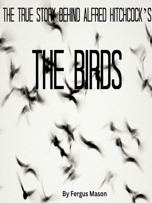 Title details for The True Story Behind Alfred Hitchcock's the Birds by Fergus Mason - Wait list